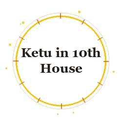 Ketu in 10th House